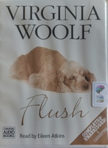 Flush written by Virginia Woolf performed by Eileen Atkins on Cassette (Unabridged)